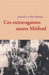 Ces extravagantes soeurs Mitford. Vol. 1 - Annick Le Floc'hmoan