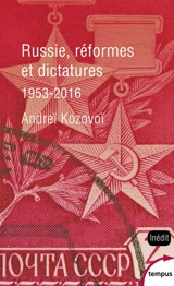 Russie, réformes et dictatures : de Khrouchtchev à Poutine, 1953-2016 - Andreï Kozovoï