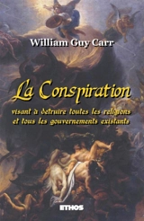 La Conspiration : Visant à détruire toutes les religions et tous les gouvernements existants (éd. revue et corrigée) - William Guy Carr