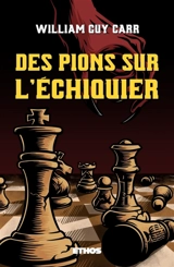 Des pions sur l'échiquier (éd. revue et corrigée) - William Guy Carr