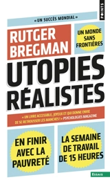 Utopies réalistes : en finir avec la pauvreté, un monde sans frontières, la semaine de travail de 15 heures - Rutger Bregman