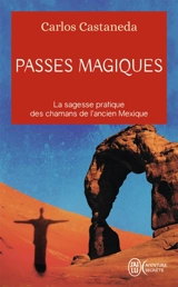 Passes magiques : les pratiques traditionnelles des shamans de l'Ancien Mexique - Carlos Castaneda