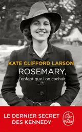 Rosemary, l'enfant que l'on cachait - Kate Clifford Larson