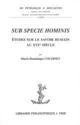 Sub specie hominis : études sur le savoir humain au XVIe siècle - Marie-Dominique Couzinet