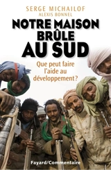 Notre maison brûle au Sud : que peut faire l'aide au développement ? - Serge Michaïlof