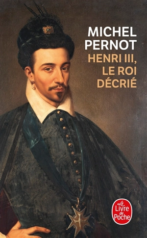 Henri III : le roi décrié - Michel Pernot