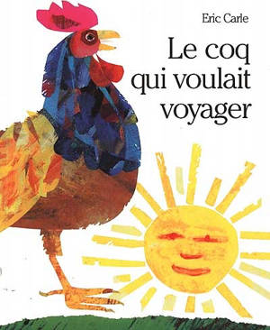 Le coq qui voulait voyager - Eric Carle