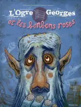 L'ogre Georges et les bonbons roses - Arnaud Tiercelin