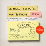 Le boulot, les potes, mon téléphone et moi : réflexions adhésives à l'usage des adultes (et de ceux qui ne le sont pas encore...) - Chaz Hutton