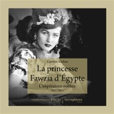 La princesse Fawzia d'Egypte : l'impératrice oubliée, 1921-2013 - Caroline Kurhan