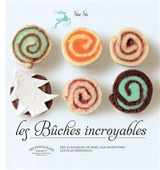 Les bûches incroyables : des classiques de Noël aux inventions les plus originales - Sue Su
