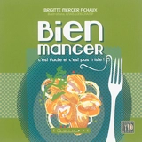 Bien manger, c'est facile et c'est pas triste ! - Brigitte Mercier-Fichaux