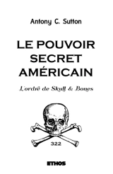 Le pouvoir secret américain : L'ordre de Skull & Bones - Antony C. Sutton