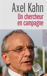 Un chercheur en campagne - Axel Kahn