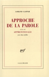 Approche de la parole. Apprentissage : avec deux inédits - Lorand Gaspar