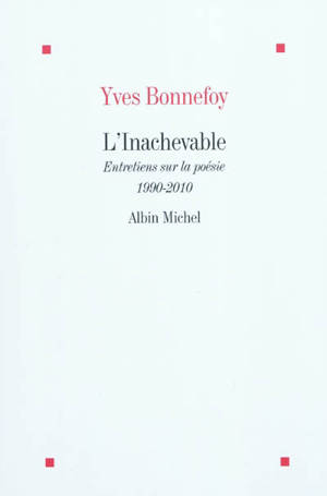 L'inachevable : entretiens sur la poésie, 1990-2010 - Yves Bonnefoy