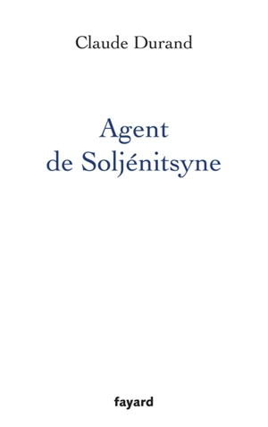 Agent de Soljénitsyne - Claude Durand