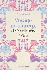 Voyage amoureux de Pondichéry à Goa - Franck Pavloff