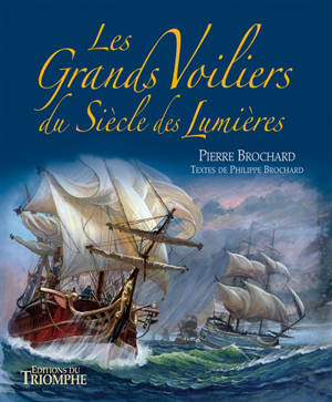 Les grands voiliers du siècle des lumières - Philippe Brochard