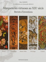 Marqueteries virtuoses au XIXe siècle, brevets d'invention : Rivart, Fourdinois, Kayser Sohn, Duvinage, Cremer - Marc Maison