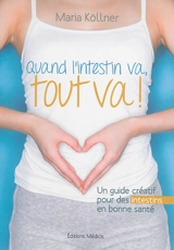 Quand l'intestin va, tout va ! : un guide créatif pour des intestins en bonne santé - Maria Köllner