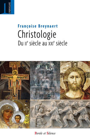 Christologie : du IIe au XXIe siècle - Françoise Breynaert