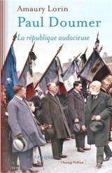 Paul Doumer : la République audacieuse - Amaury Lorin