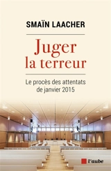 Juger la terreur : le procès des attentats de janvier 2015 - Smaïn Laacher