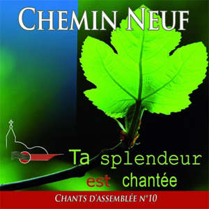 Ta splendeur est chantée : Chants d'assemblée vol. 10 - Communauté du Chemin Neuf
