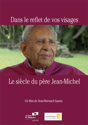 Dans le relfet de vos visages : Le siècle du père Jean-Michel - Jean Bernard Ganne