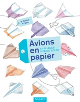 Avions en papier : 44 pliages à faire voler - Bruno Gerber