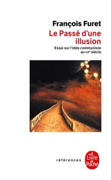Le passé d'une illusion : essai sur l'idée communiste au XXe siècle - François Furet