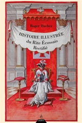 Histoire illustrée du rite écossais rectifié - Roger Dachez