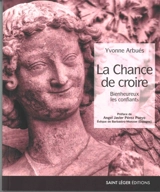 La chance de croire : bienheureux les confiants - Yvonne Arbuès