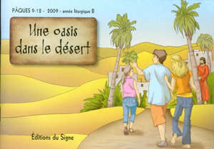 Une Oasis dans le désert : Pâques avec les 9-12 ans - 2009 - Année liturgique B - Marie-Thérèse Fischer