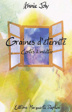 Graines d'éternité : Contes à méditer - Annie Joly-Segalen