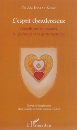 L'esprit chevaleresque : conseils sur la bravoure, la générosité et la quête mystique - Zia Inayat-Khan