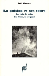 La pulsion et ses tours : la voix, le sein, les fèces, le regard - Joël Clerget