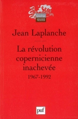 La révolution copernicienne inachevée : travaux 1967-1992 - Jean Laplanche