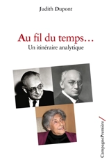 Au fil du temps... : un itinéraire analytique - Judith Dupont