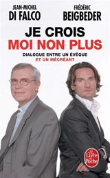 Je crois, moi non plus : dialogue entre un évêque et un mécréant - Jean-Michel Di Falco Léandri