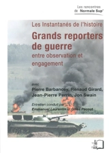 Grands reporters de guerre : entre observation et engagement : les instantanés de l'histoire