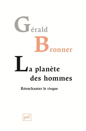 La planète des hommes : réenchanter le risque - Gérald Bronner