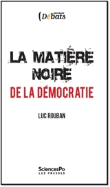 La matière noire de la démocratie - Luc Rouban