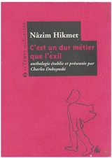 C'est un dur métier que l'exil : anthologie poétique - Nâzım Hikmet