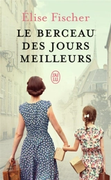 Le berceau des jours meilleurs - Elise Fischer