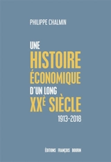 Une brève histoire économique d'un long XXe siècle : d'une mondialisation à l'autre : 1913-2018 - Philippe Chalmin