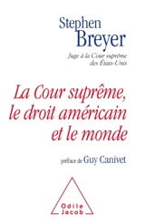 La Cour suprême, le droit américain et le monde - Stephen G. Breyer