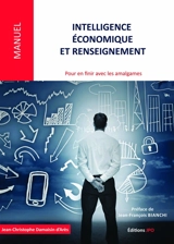 Intelligence économique et renseignement : pour en finir avec les amalgames : états d'esprit, environnements, champs d'application, modes d'action - Jean-Christophe Damaisin d'Arès