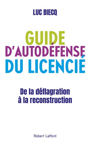 Guide d'autodéfense du licencié : de la déflagration à la reconstruction - Luc Biecq